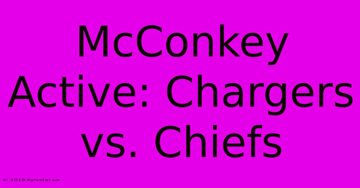 McConkey Active: Chargers Vs. Chiefs