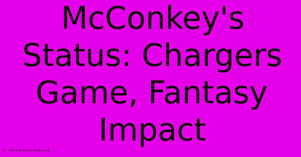 McConkey's Status: Chargers Game, Fantasy Impact