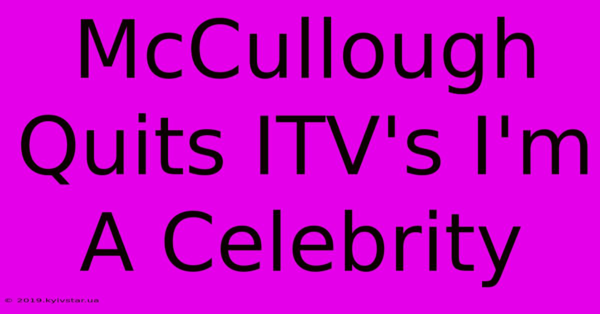 McCullough Quits ITV's I'm A Celebrity