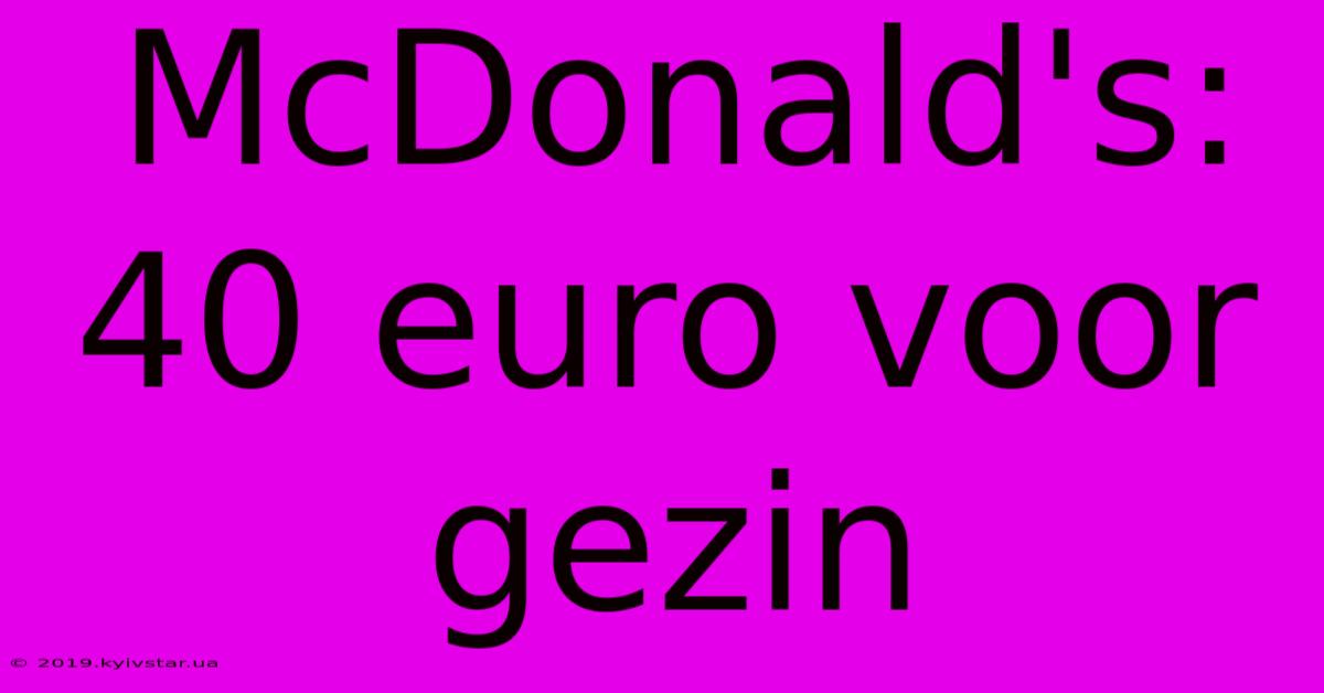 McDonald's: 40 Euro Voor Gezin