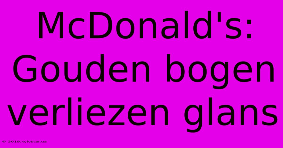 McDonald's: Gouden Bogen Verliezen Glans