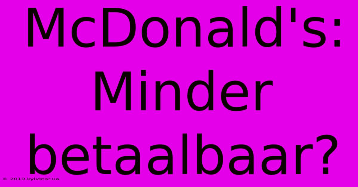 McDonald's: Minder Betaalbaar?