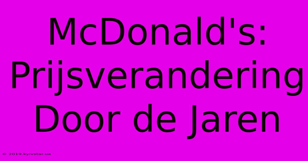 McDonald's: Prijsverandering Door De Jaren