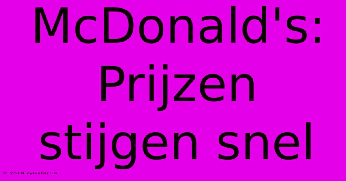 McDonald's: Prijzen Stijgen Snel