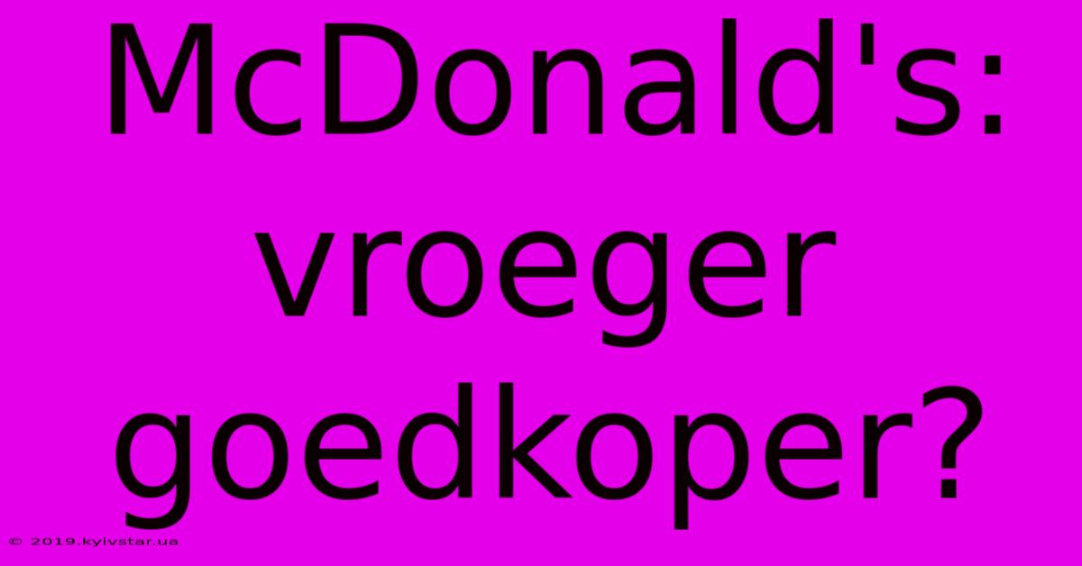 McDonald's: Vroeger Goedkoper?