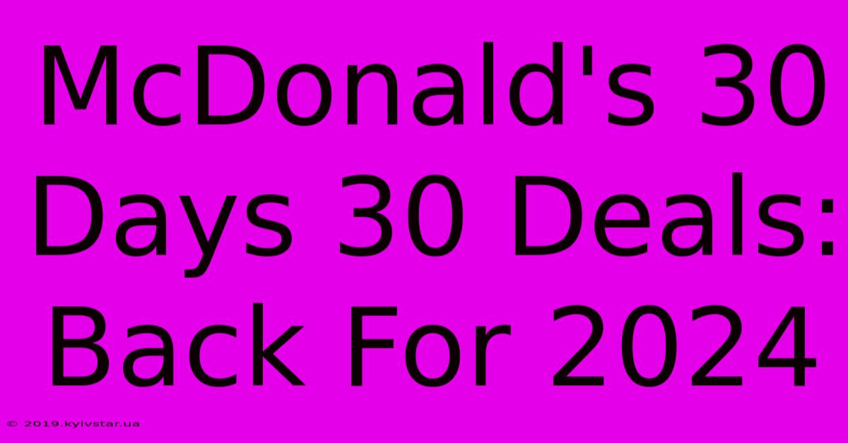 McDonald's 30 Days 30 Deals:  Back For 2024