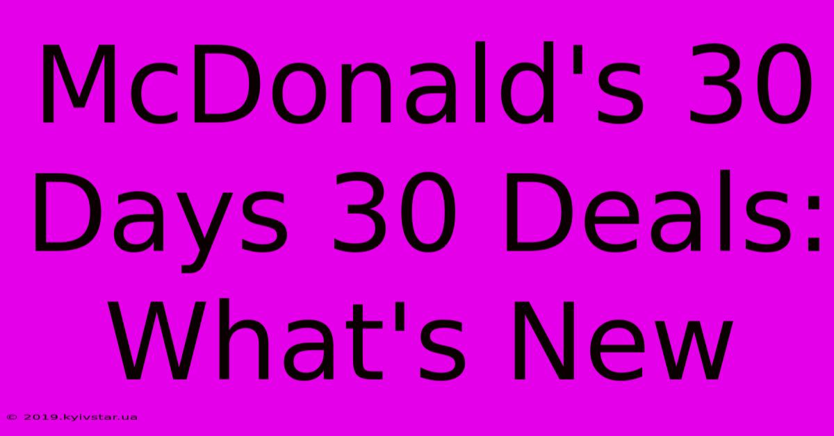 McDonald's 30 Days 30 Deals: What's New