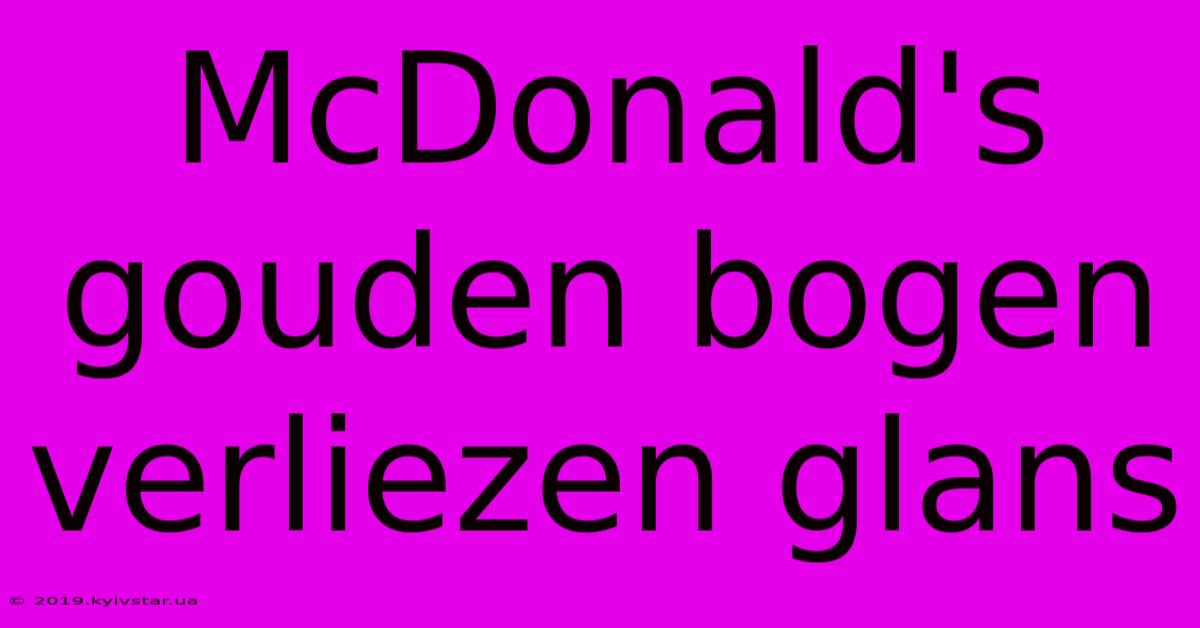 McDonald's Gouden Bogen Verliezen Glans