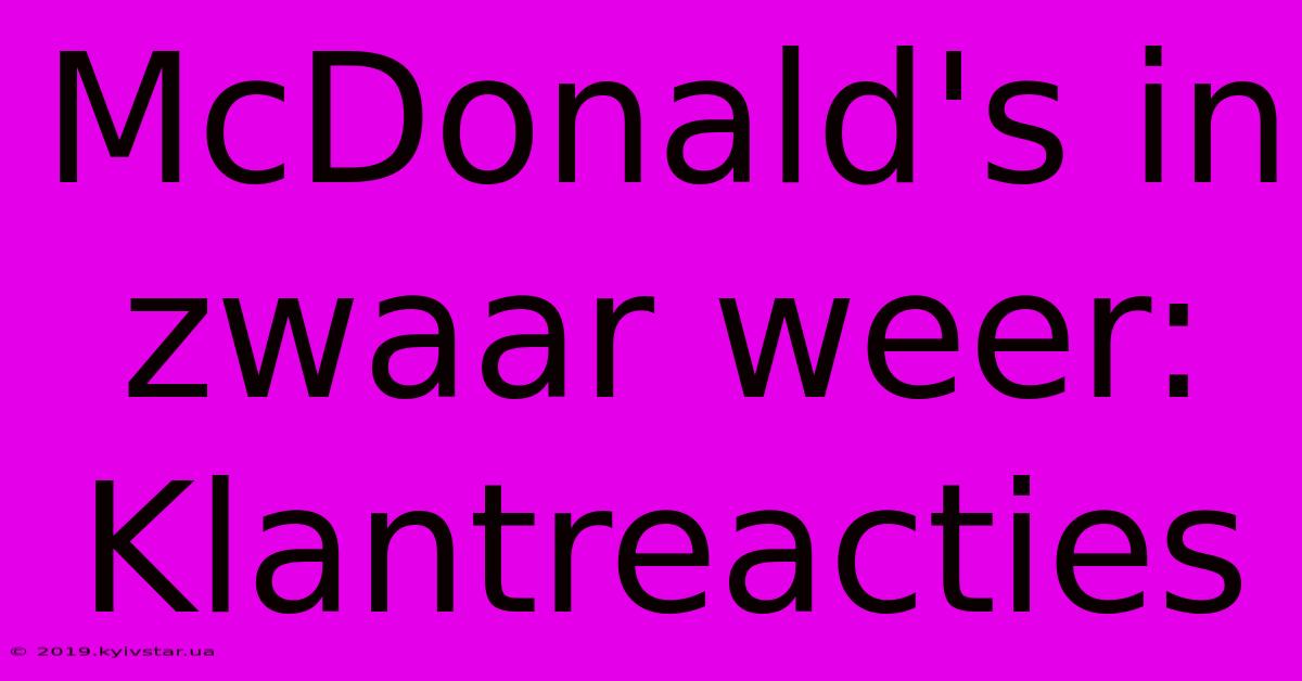 McDonald's In Zwaar Weer: Klantreacties