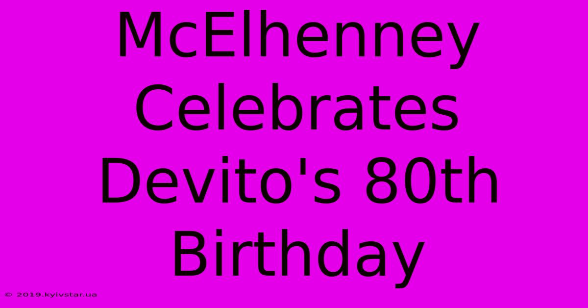 McElhenney Celebrates Devito's 80th Birthday