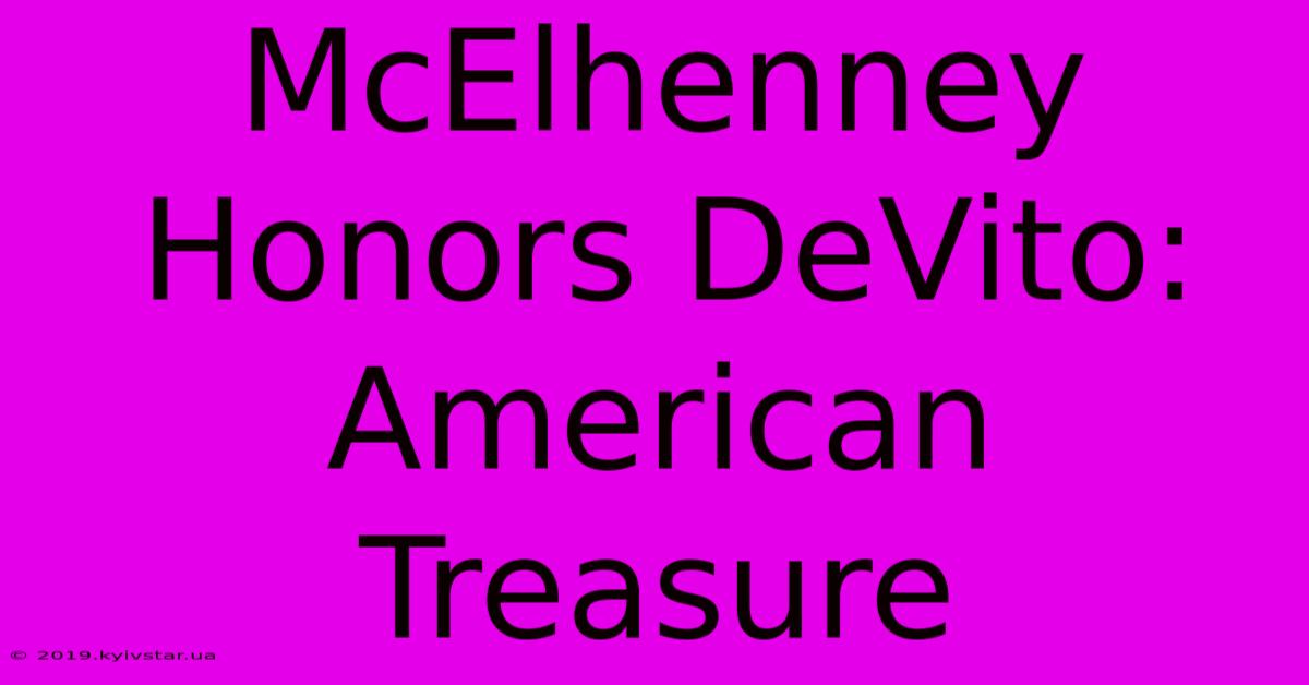 McElhenney Honors DeVito: American Treasure