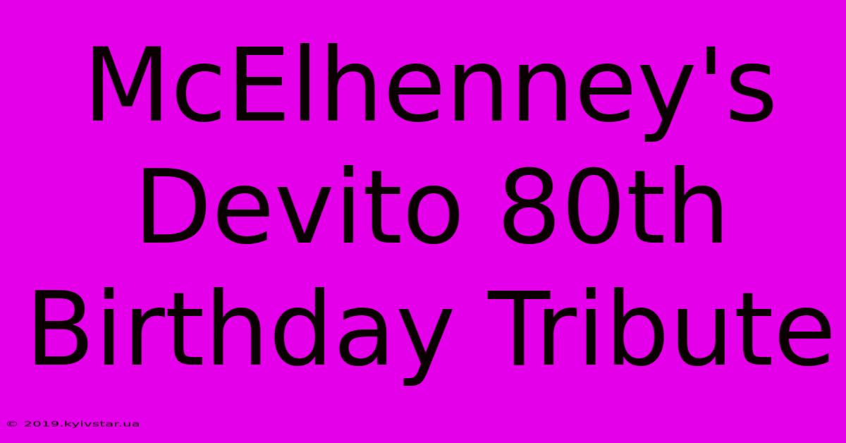 McElhenney's Devito 80th Birthday Tribute