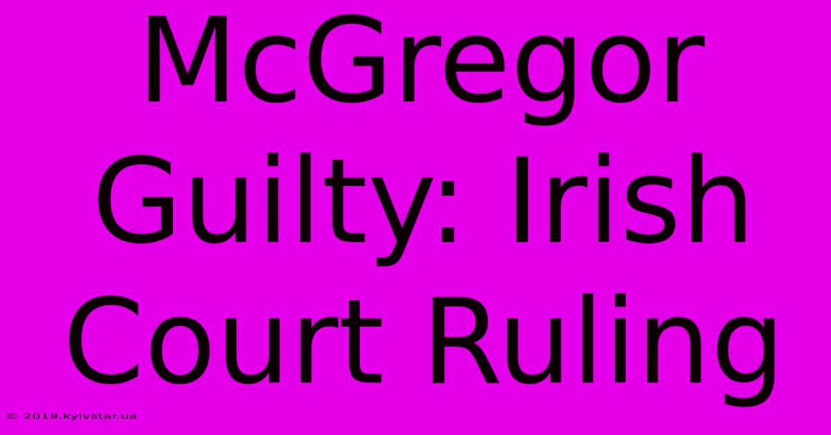 McGregor Guilty: Irish Court Ruling