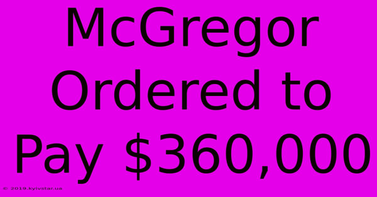 McGregor Ordered To Pay $360,000