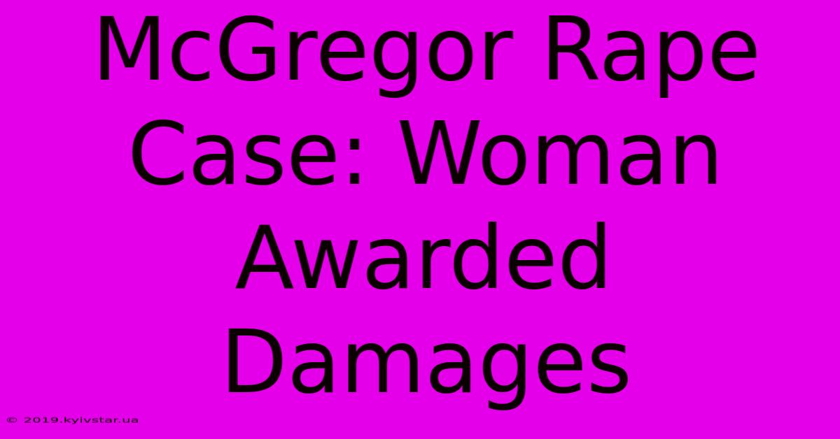 McGregor Rape Case: Woman Awarded Damages