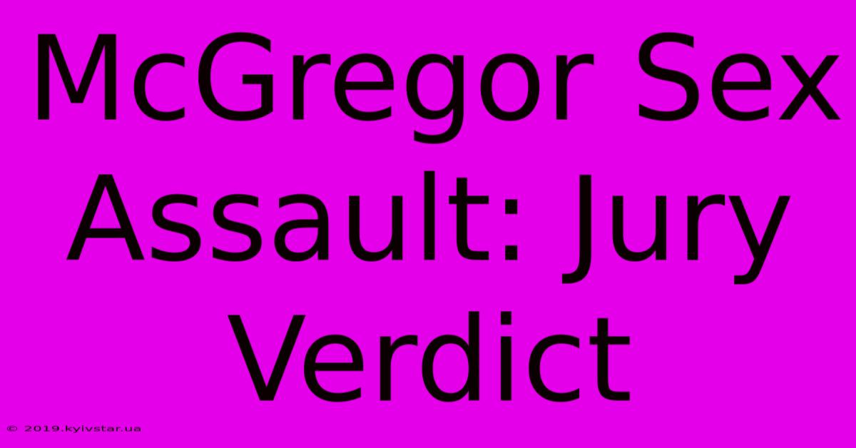 McGregor Sex Assault: Jury Verdict