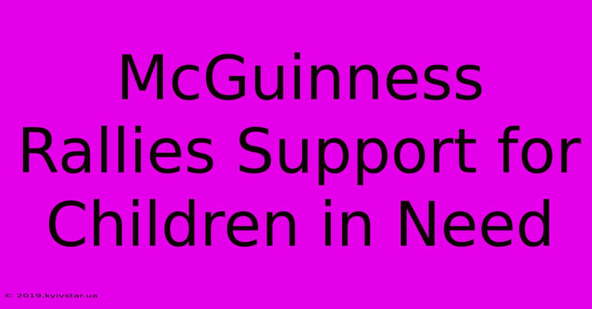 McGuinness Rallies Support For Children In Need