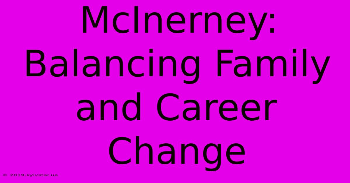 McInerney: Balancing Family And Career Change