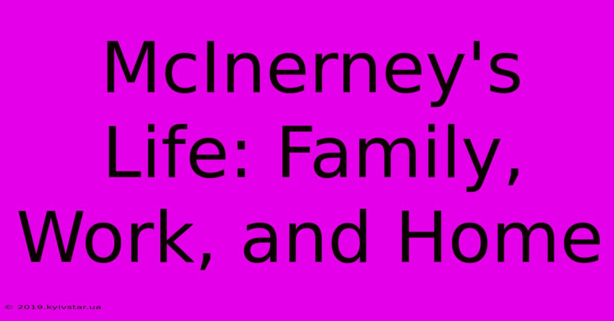 McInerney's Life: Family, Work, And Home