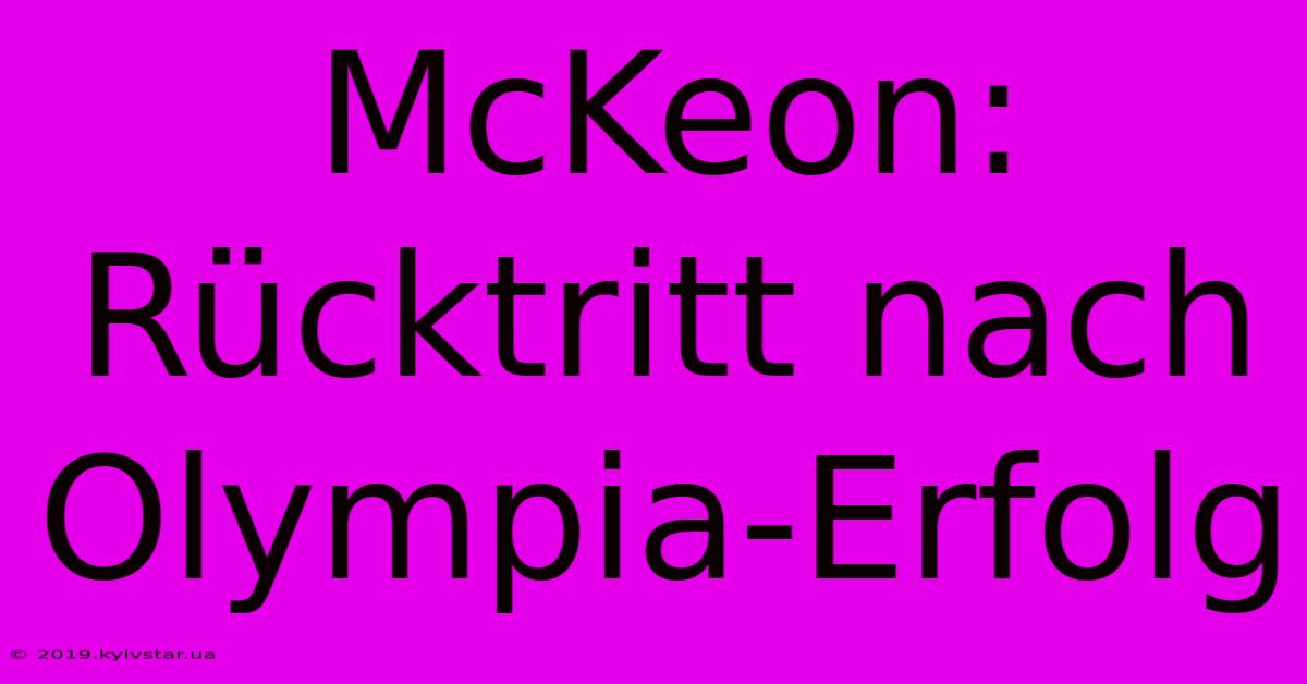 McKeon: Rücktritt Nach Olympia-Erfolg