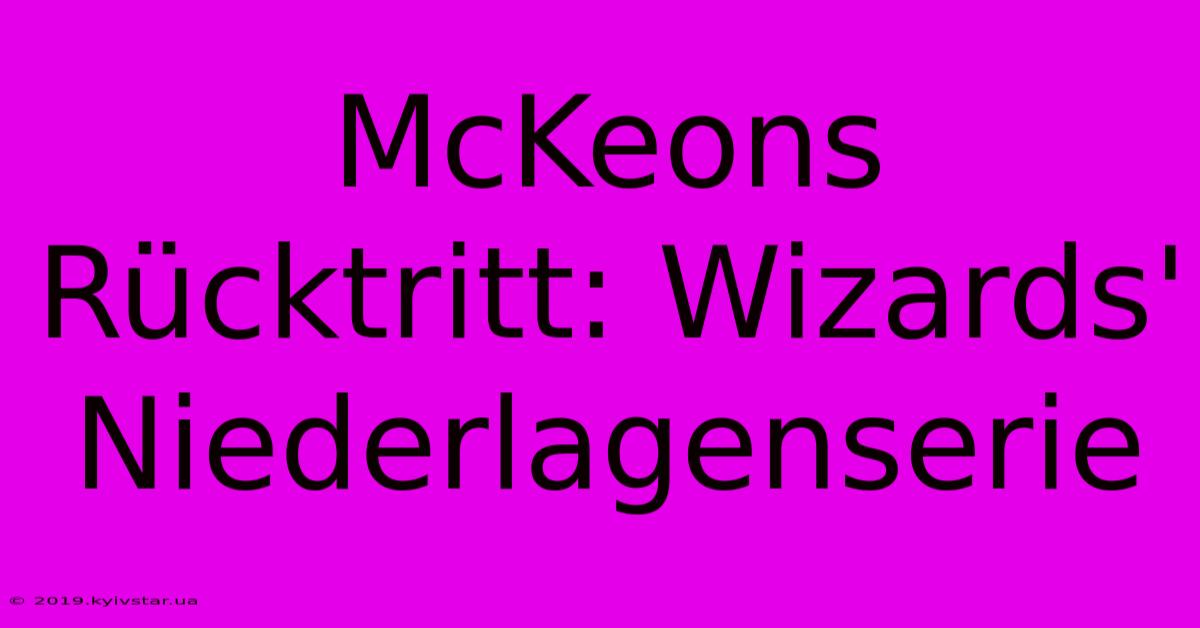 McKeons Rücktritt: Wizards' Niederlagenserie