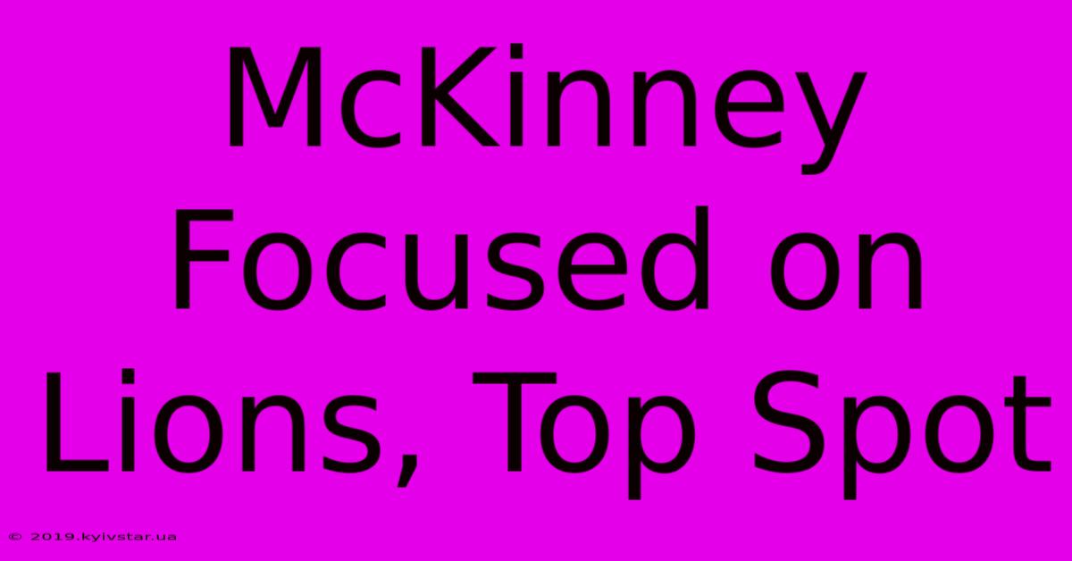 McKinney Focused On Lions, Top Spot