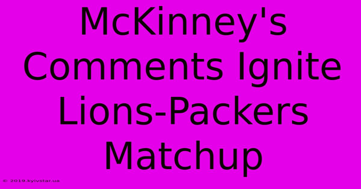 McKinney's Comments Ignite Lions-Packers Matchup 