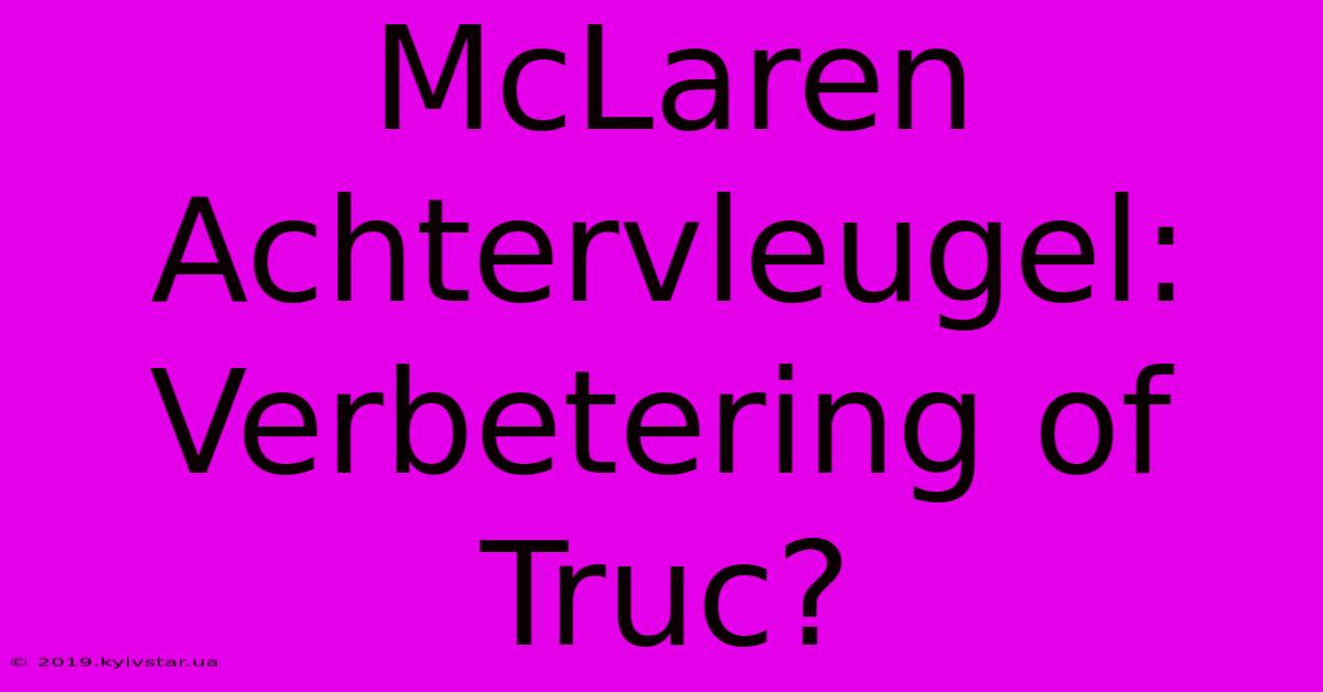 McLaren Achtervleugel: Verbetering Of Truc?