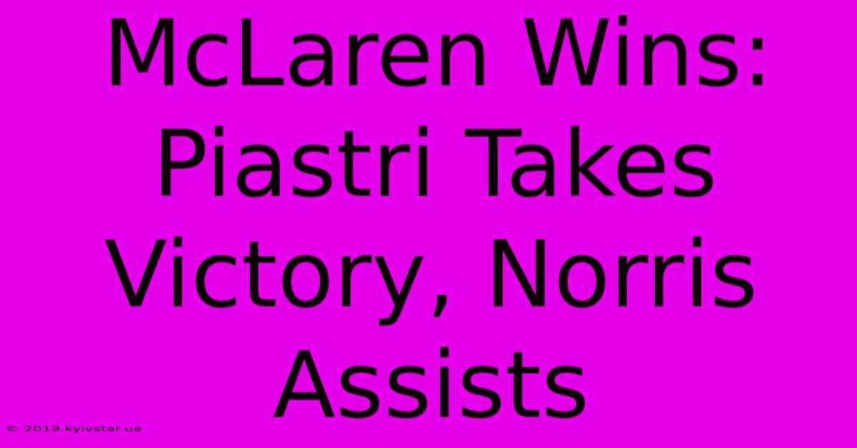 McLaren Wins: Piastri Takes Victory, Norris Assists