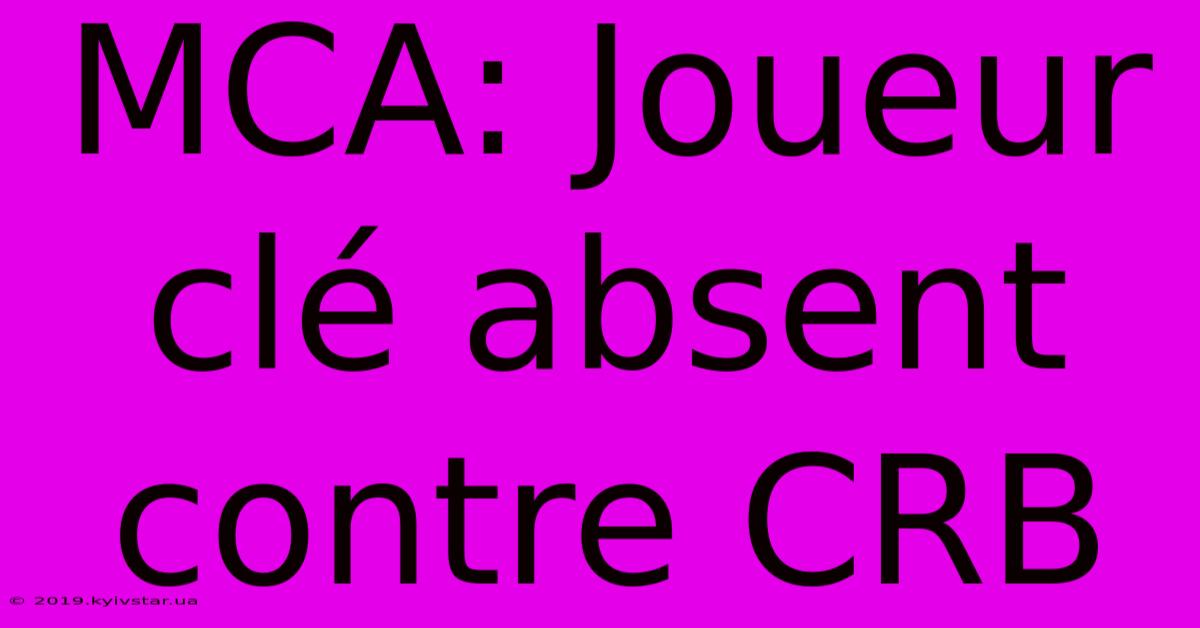 MCA: Joueur Clé Absent Contre CRB