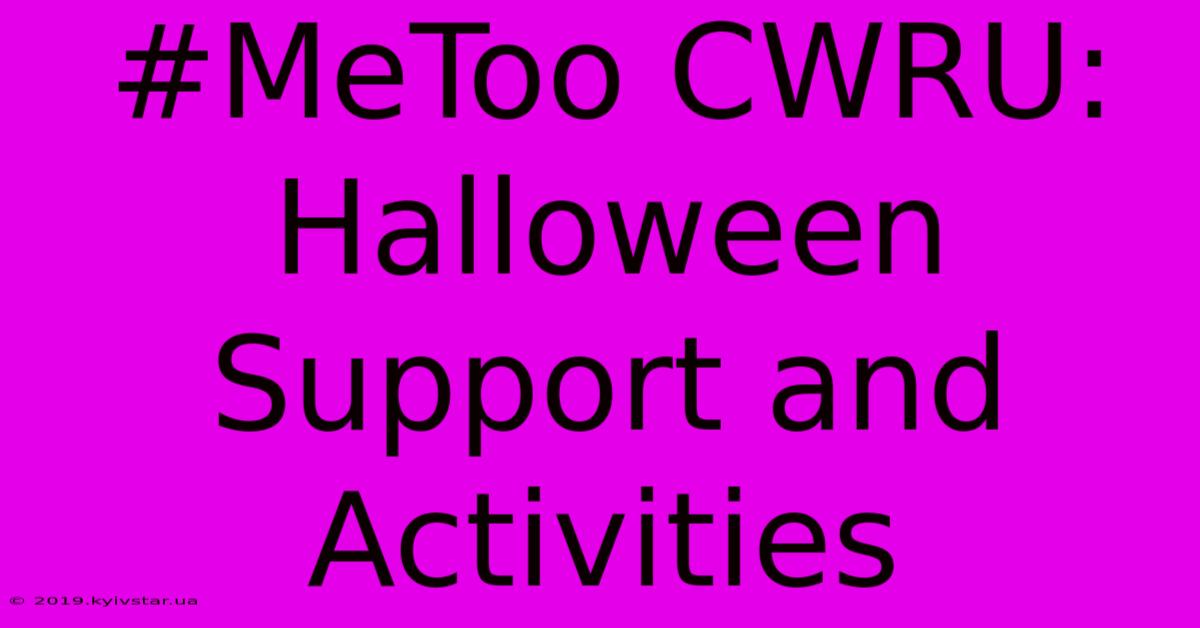 #MeToo CWRU: Halloween Support And Activities 