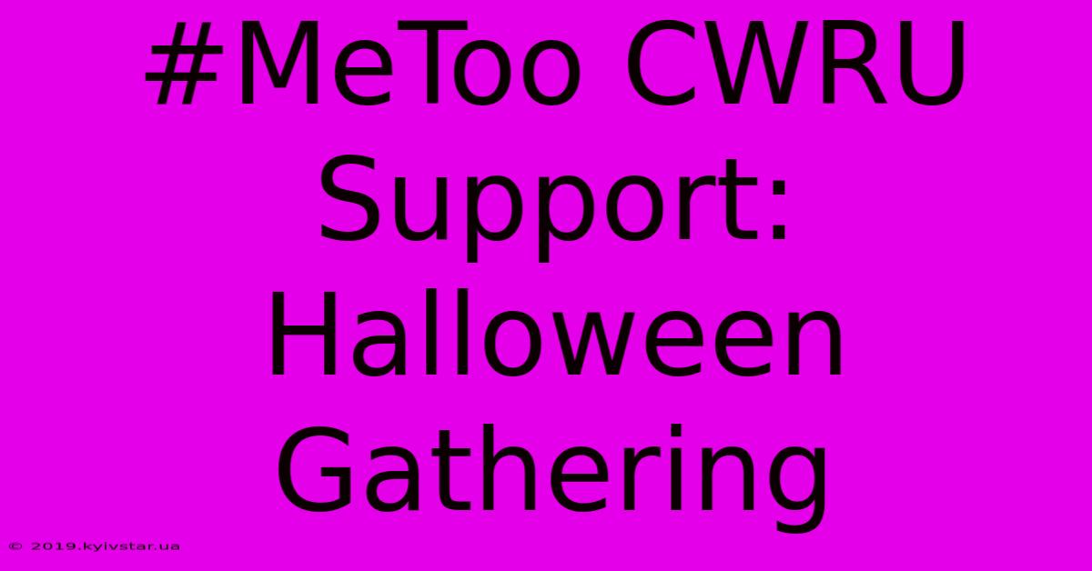 #MeToo CWRU Support: Halloween Gathering