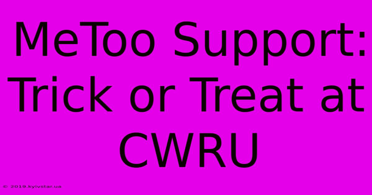 MeToo Support: Trick Or Treat At CWRU