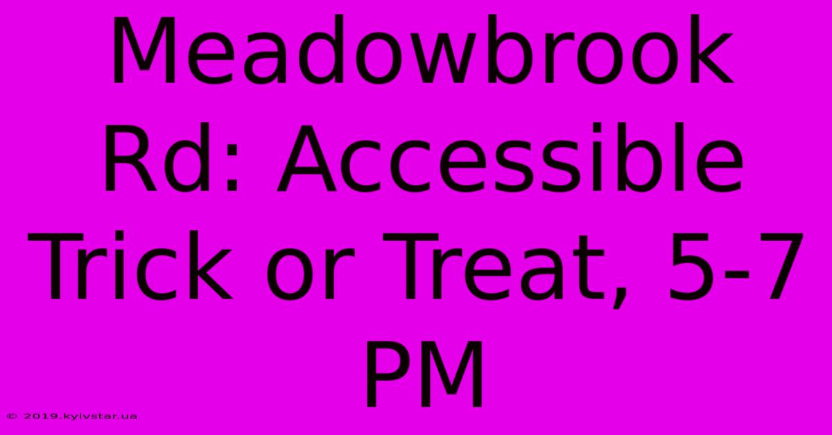 Meadowbrook Rd: Accessible Trick Or Treat, 5-7 PM