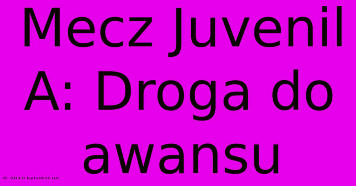 Mecz Juvenil A: Droga Do Awansu