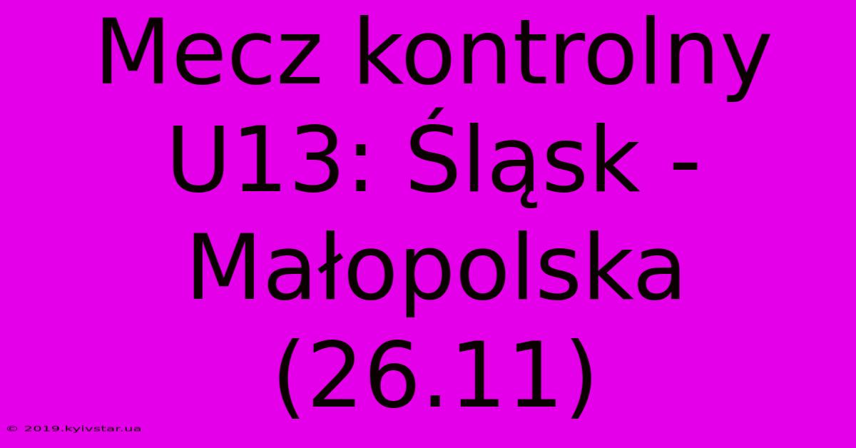 Mecz Kontrolny U13: Śląsk - Małopolska (26.11)