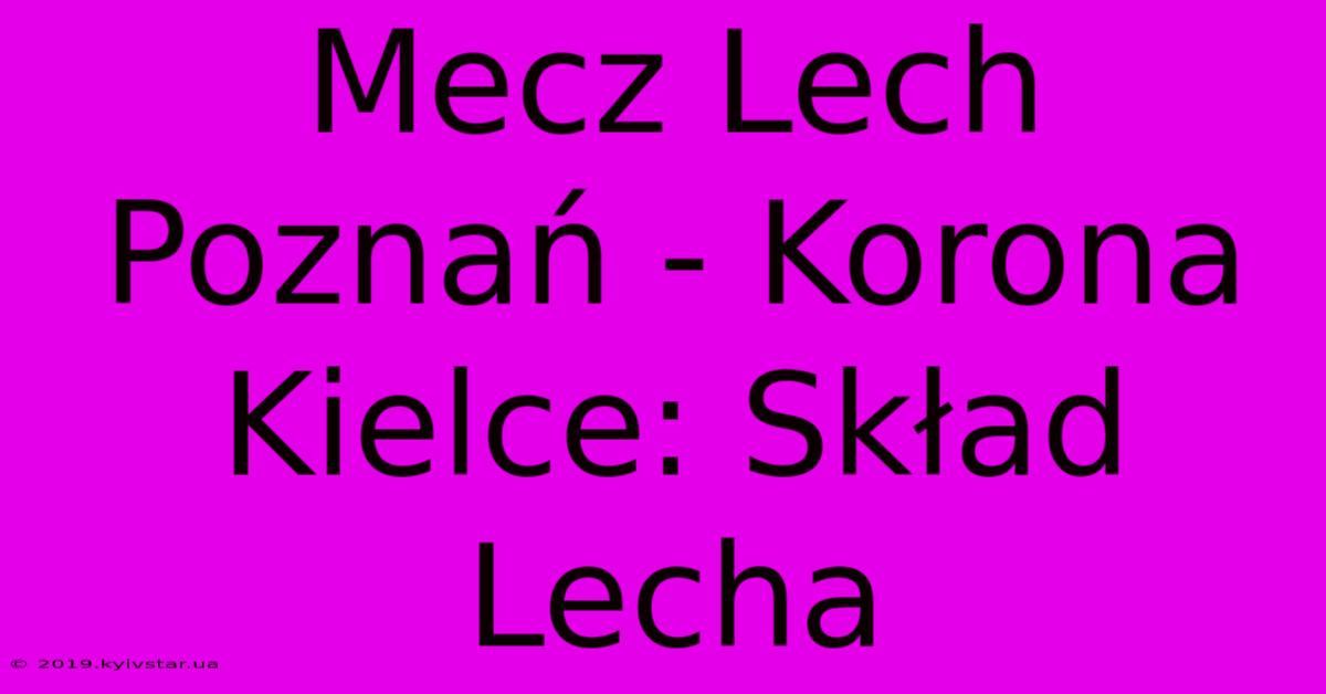 Mecz Lech Poznań - Korona Kielce: Skład Lecha 