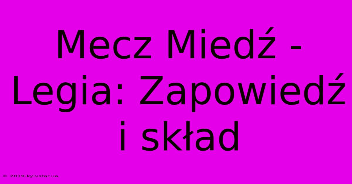 Mecz Miedź - Legia: Zapowiedź I Skład 