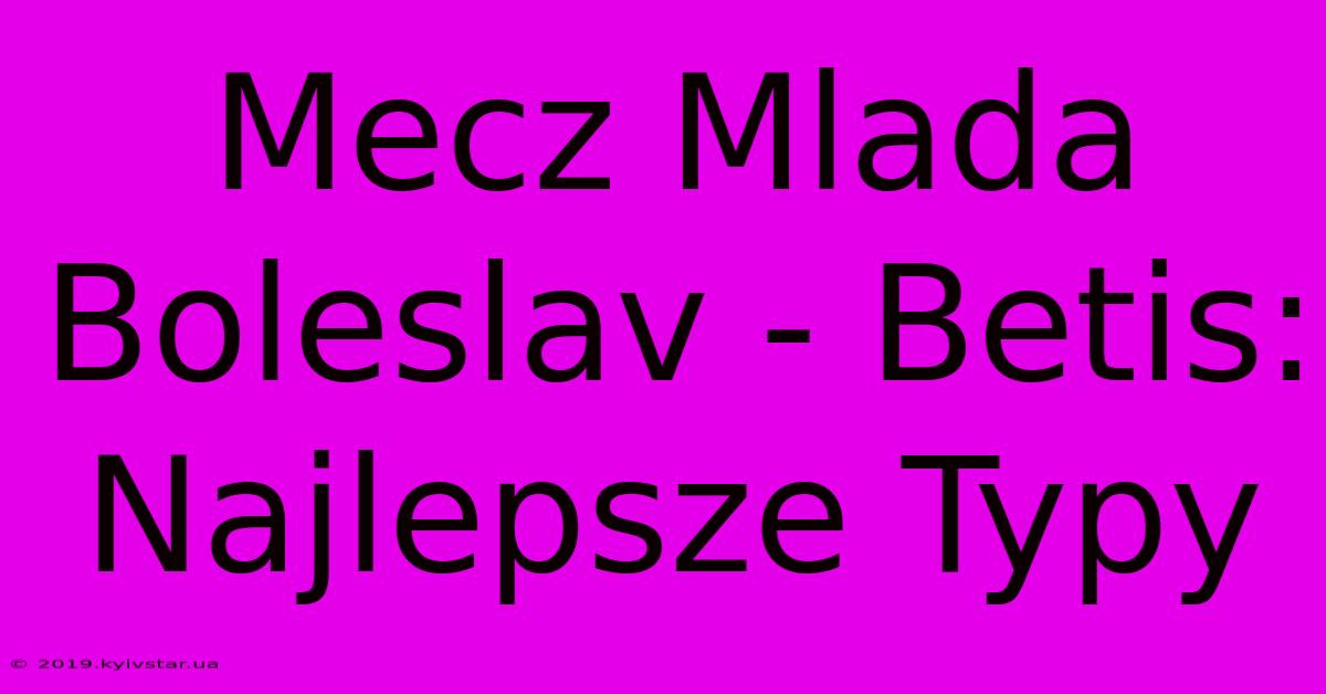 Mecz Mlada Boleslav - Betis: Najlepsze Typy