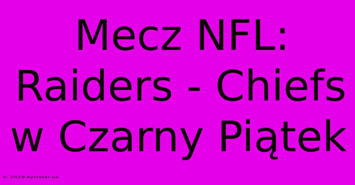 Mecz NFL: Raiders - Chiefs W Czarny Piątek