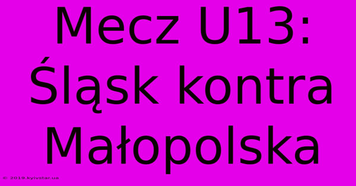 Mecz U13: Śląsk Kontra Małopolska