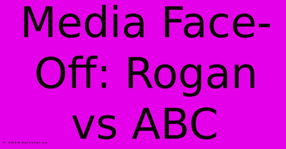 Media Face-Off: Rogan Vs ABC