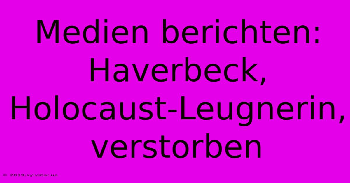 Medien Berichten: Haverbeck, Holocaust-Leugnerin, Verstorben