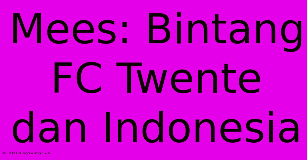 Mees: Bintang FC Twente Dan Indonesia