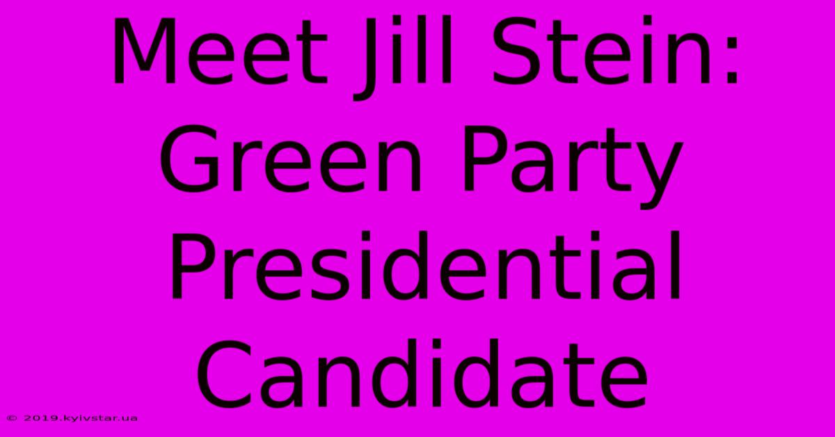 Meet Jill Stein: Green Party Presidential Candidate