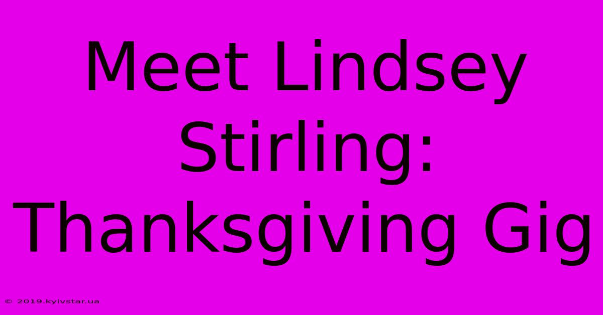 Meet Lindsey Stirling: Thanksgiving Gig