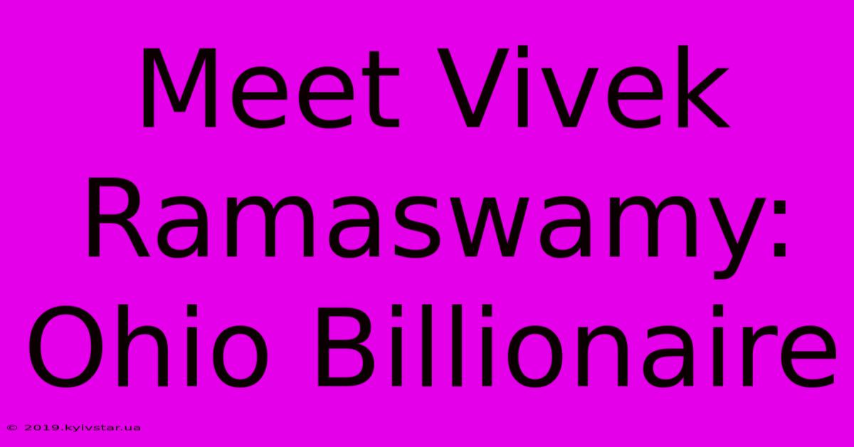 Meet Vivek Ramaswamy: Ohio Billionaire