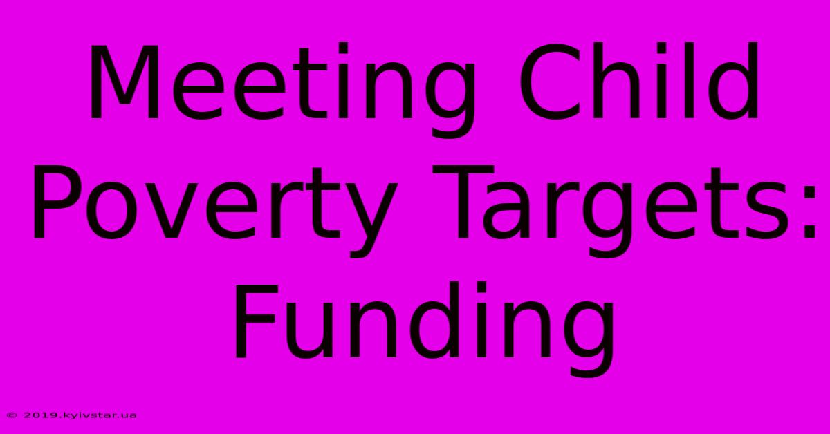 Meeting Child Poverty Targets: Funding