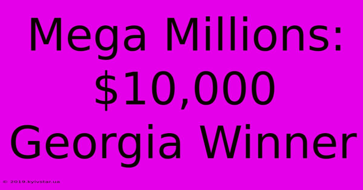 Mega Millions: $10,000 Georgia Winner