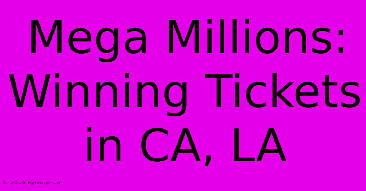 Mega Millions: Winning Tickets In CA, LA